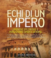 Cover Echi di un Impero: Luminoso Splendore e Persistente Ombra di Roma