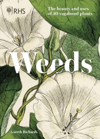 Cover RHS Weeds : the beauty and uses of 50 vagabond plants