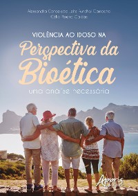 Cover Violência ao Idoso na Perspectiva da Bioética: Uma Análise Necessária