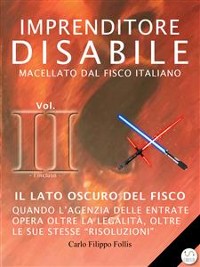 Cover Imprenditore Disabile macellato dal Fisco italiano – Vol. II – Il lato oscuro del Fisco