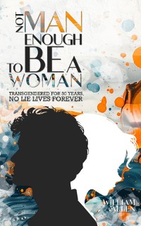 Cover NOT MAN ENOUGH TO BE A WOMAN®