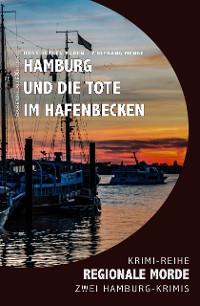 Cover Hamburg und die Tote im Hafenbecken – Regionale Morde: 2 Hamburg-Krimis: Krimi-Reihe