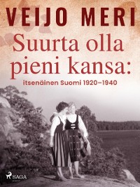 Cover Suurta olla pieni kansa: itsenäinen Suomi 1920–1940