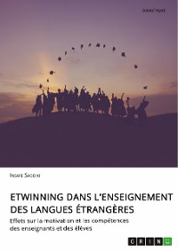 Cover eTwinning dans l'enseignement des langues étrangères. Effets sur la motivation et les compétences des enseignants et des élèves