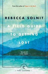 Cover A Field Guide To Getting Lost
