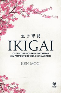Cover Ikigai: Os cinco passos para encontrar seu propósito de vida e ser mais feliz