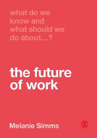Cover What Do We Know and What Should We Do About the Future of Work?