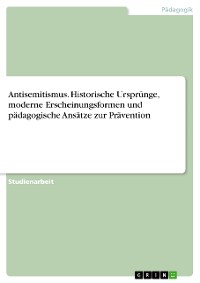 Cover Antisemitismus. Historische Ursprünge, moderne Erscheinungsformen und pädagogische Ansätze zur Prävention