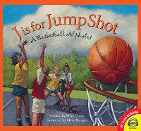 Cover J is for Jump Shot: A Basketball Alphabet