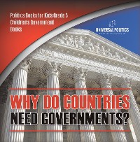 Cover Why Do Countries Need Governments? | Politics Books for Kids Grade 5 | Children's Government Books