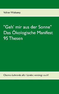 Cover "Geh' mir aus der Sonne" - Das Ökologische Manifest - 95 Thesen
