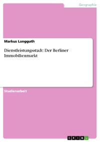 Cover Dienstleistungsstadt: Der Berliner Immobilienmarkt