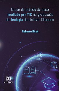 Cover O uso de estudo de caso mediado por TIC na graduação de Teologia da Uninter Chapecó