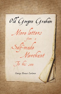 Cover Old Gorgon Graham - More Letters from a Self-Made Merchant to His Son