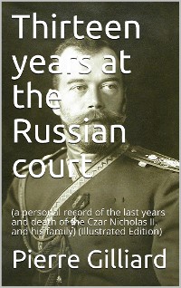 Cover Thirteen years at the Russian court / (a personal record of the last years and death of the Czar / Nicholas II. and his family)