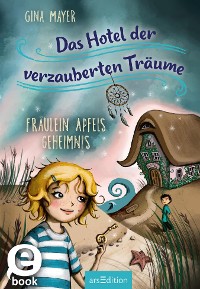 Cover Das Hotel der verzauberten Träume – Fräulein Apfels Geheimnis