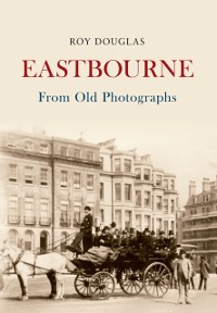 Cover Eastbourne From Old Photographs