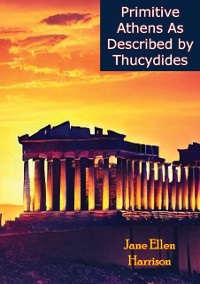 Cover Primitive Athens As Described by Thucydides