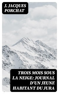 Cover Trois mois sous la neige: Journal d'un jeune habitant du Jura