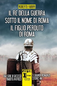 Cover Il re della guerra - Sotto il nome di Roma - Il figlio perduto di Roma