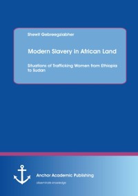 Cover Modern Slavery in African Land: Situations of Trafficking Women from Ethiopia to Sudan