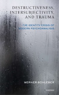 Cover Destructiveness, Intersubjectivity and Trauma : The Identity Crisis of Modern Psychoanalysis