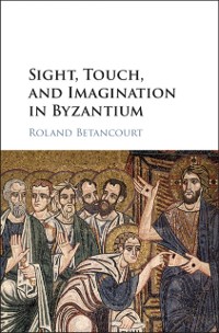 Cover Sight, Touch, and Imagination in Byzantium