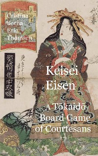 Cover Keisai Eisen A Tokaido Board Game of Courtesans Fifty-three Pairings in the Yoshiwara