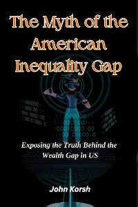 Cover A MYTH OF THE AMERICAN INEQUALITY GAP