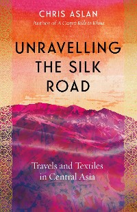 Cover Unravelling the Silk Road