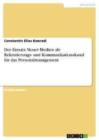 Cover Der Einsatz Neuer Medien als Rekrutierungs- und Kommunikationskanal für das Personalmanagement