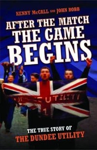 Cover After The Match, The Game Begins - The True Story of The Dundee Utility