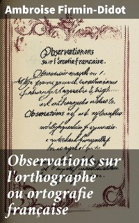 Cover Observations sur l'orthographe ou ortografie française