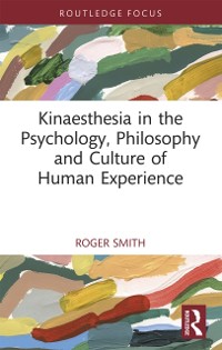 Cover Kinaesthesia in the Psychology, Philosophy and Culture of Human Experience