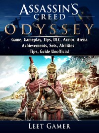 Cover Assassins Creed Odyssey Game, Gameplay, Tips, DLC, Armor, Arena, Achievements, Sets, Abilities, Tips, Guide Unofficial