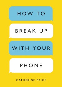 Cover How to Break Up with Your Phone