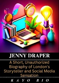 Cover Jenny Draper: A Short, Unauthorized Biography of London's Storyteller and Social Media Sensation