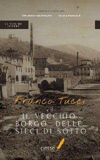Cover Franco Tucci e il vecchio borgo delle Sieci di Sotto