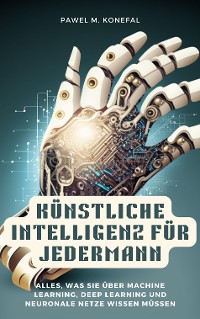 Cover Künstliche Intelligenz für Jedermann: Alles, was Sie über Machine Learning, Deep Learning, neuronale Netze wissen müssen