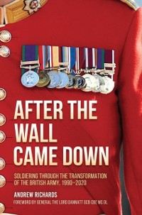 Cover After the Wall Came Down : Soldiering through the Transformation of the British Army, 1990-2020