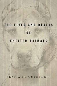Cover The Lives and Deaths of Shelter Animals