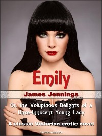 Cover Emily: Or, the Voluptuous Delights of a Once-Innocent Young Lady