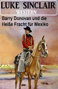 Cover Barry Donovan und die Heiße Fracht für Mexiko: Western