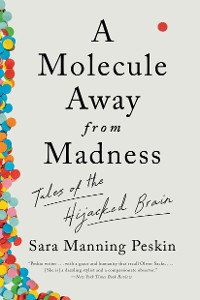 Cover A Molecule Away from Madness: Tales of the Hijacked Brain
