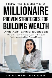 Cover How to Become a Millionaire Proven Strategies for Building Wealth and Achieving Success