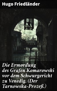 Cover Die Ermordung des Grafen Komarowski vor dem Schwurgericht zu Venedig. (Der Tarnowska-Prozeß.)