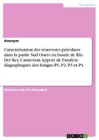 Cover Caractérisation des réservoirs pétroliers dans la partie Sud Ouest du bassin de Rio Del Rey, Cameroun. Apport de l'analyse diagraphiques des forages P1, P2, P3 et P4