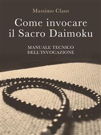Cover Come invocare il Sacro Daimoku - Manuale TECNICO dell'Invocazione