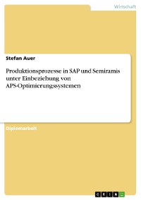 Cover Produktionsprozesse in SAP und Semiramis unter Einbeziehung von APS-Optimierungssystemen