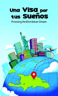 Cover Una VISA for Tus Sueños; Finessing the Dominican Dream